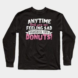 Anytime That You Are Feeling Sad Remember Donuts Long Sleeve T-Shirt